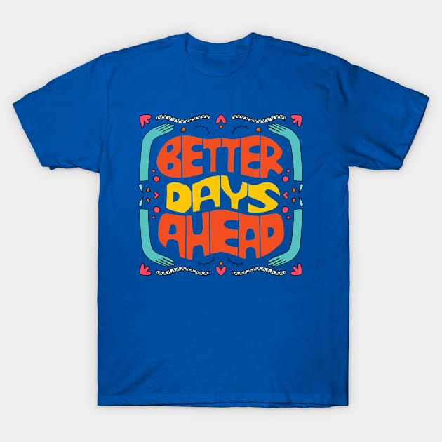 Better Days are Coming 1 T-Shirt by vaeiolo